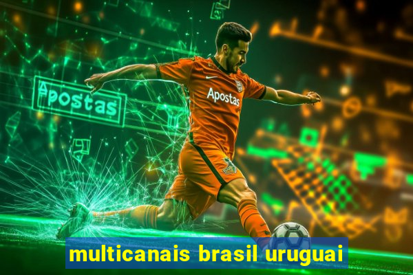 multicanais brasil uruguai